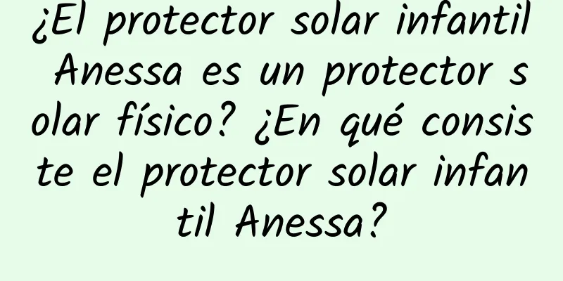 ¿El protector solar infantil Anessa es un protector solar físico? ¿En qué consiste el protector solar infantil Anessa?