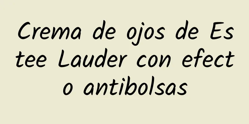 Crema de ojos de Estee Lauder con efecto antibolsas