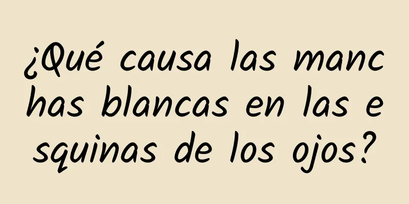 ¿Qué causa las manchas blancas en las esquinas de los ojos?