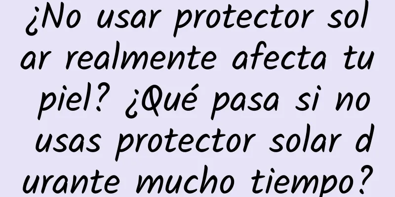 ¿No usar protector solar realmente afecta tu piel? ¿Qué pasa si no usas protector solar durante mucho tiempo?