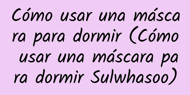 Cómo usar una máscara para dormir (Cómo usar una máscara para dormir Sulwhasoo)