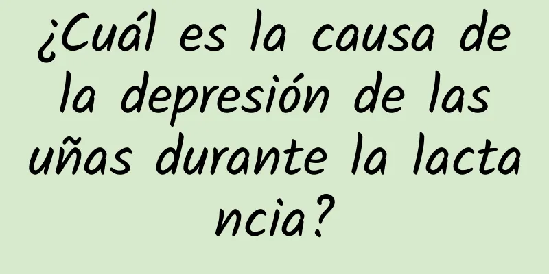 ¿Cuál es la causa de la depresión de las uñas durante la lactancia?