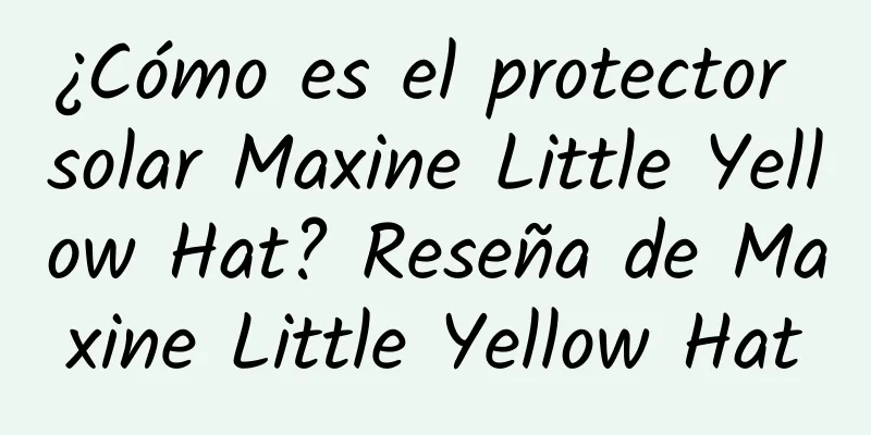 ¿Cómo es el protector solar Maxine Little Yellow Hat? Reseña de Maxine Little Yellow Hat