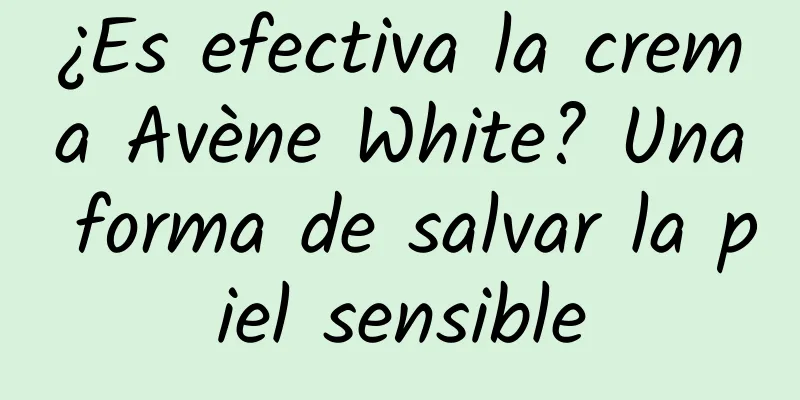 ¿Es efectiva la crema Avène White? Una forma de salvar la piel sensible