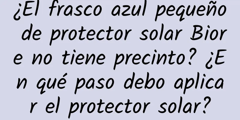 ¿El frasco azul pequeño de protector solar Biore no tiene precinto? ¿En qué paso debo aplicar el protector solar?