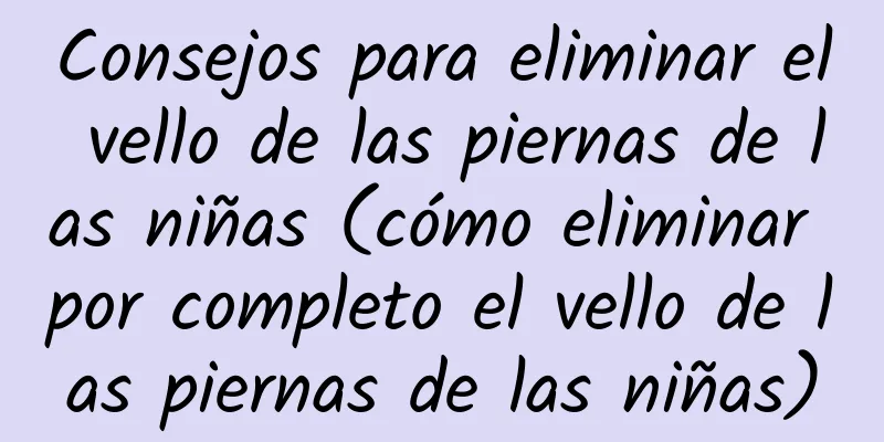 Consejos para eliminar el vello de las piernas de las niñas (cómo eliminar por completo el vello de las piernas de las niñas)