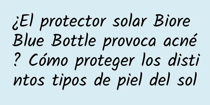 ¿El protector solar Biore Blue Bottle provoca acné? Cómo proteger los distintos tipos de piel del sol