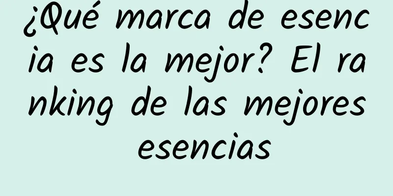 ¿Qué marca de esencia es la mejor? El ranking de las mejores esencias