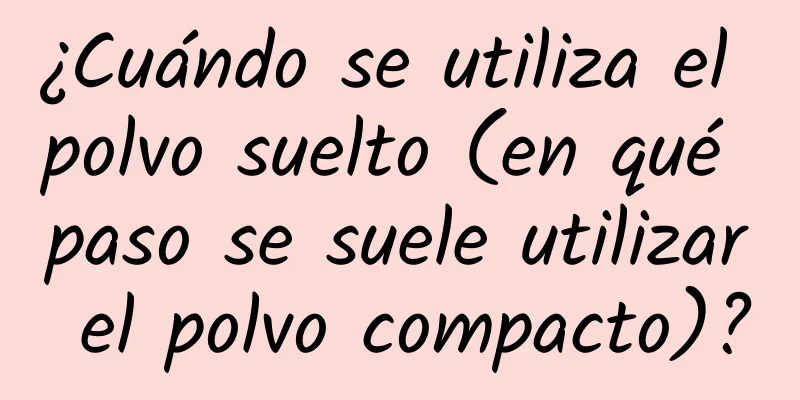 ¿Cuándo se utiliza el polvo suelto (en qué paso se suele utilizar el polvo compacto)?