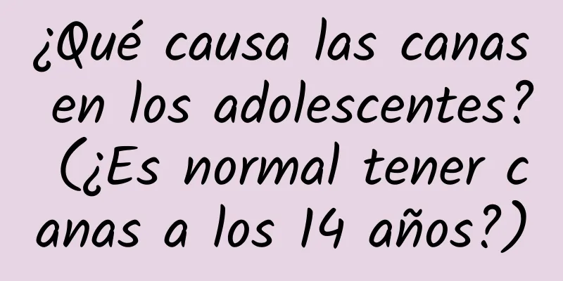 ¿Qué causa las canas en los adolescentes? (¿Es normal tener canas a los 14 años?)