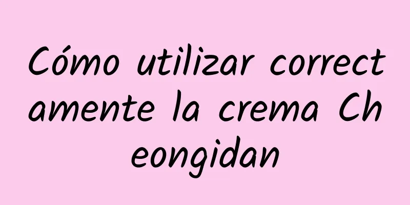 Cómo utilizar correctamente la crema Cheongidan