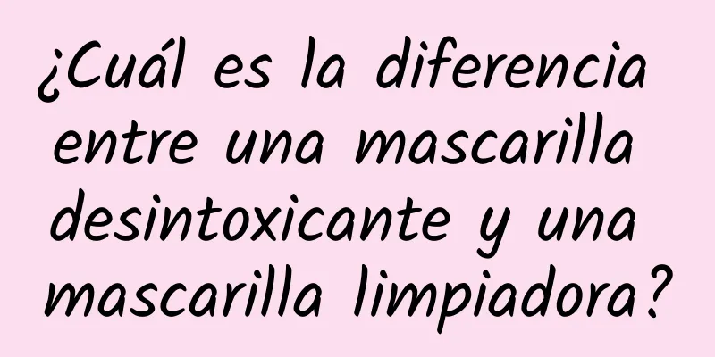 ¿Cuál es la diferencia entre una mascarilla desintoxicante y una mascarilla limpiadora?