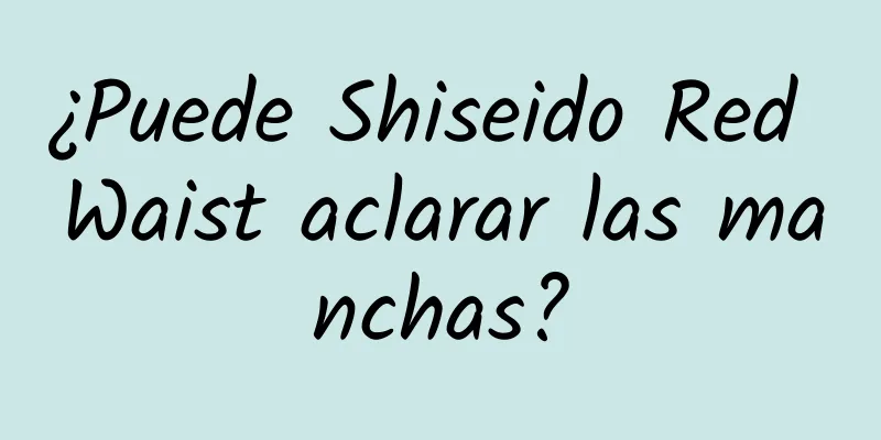 ¿Puede Shiseido Red Waist aclarar las manchas?