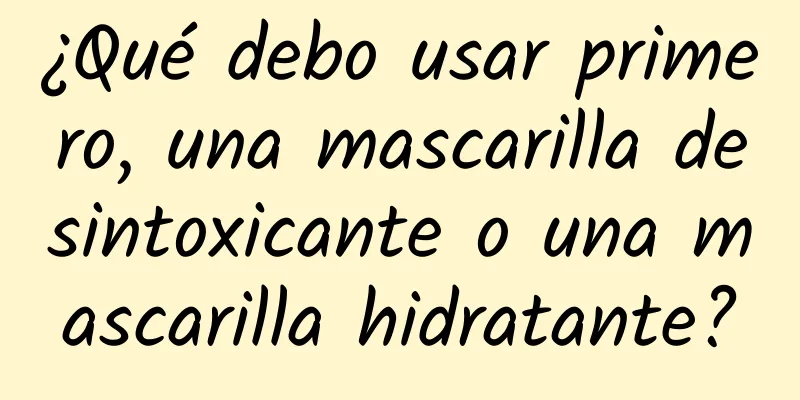 ¿Qué debo usar primero, una mascarilla desintoxicante o una mascarilla hidratante?