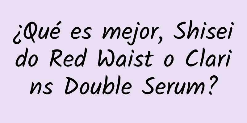 ¿Qué es mejor, Shiseido Red Waist o Clarins Double Serum?