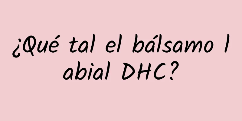 ¿Qué tal el bálsamo labial DHC?