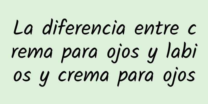 La diferencia entre crema para ojos y labios y crema para ojos