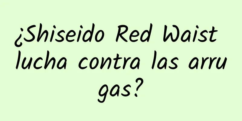 ¿Shiseido Red Waist lucha contra las arrugas?