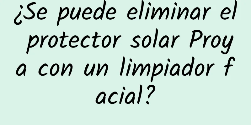 ¿Se puede eliminar el protector solar Proya con un limpiador facial?