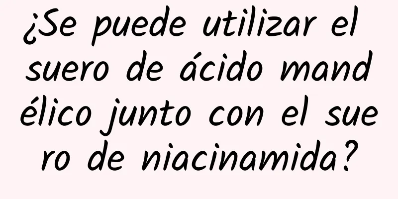 ¿Se puede utilizar el suero de ácido mandélico junto con el suero de niacinamida?