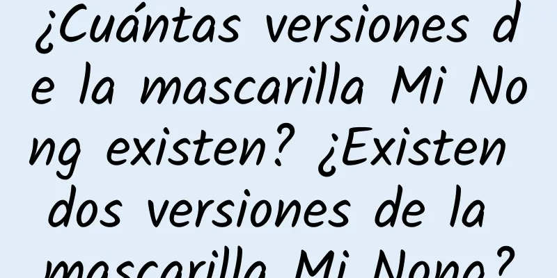 ¿Cuántas versiones de la mascarilla Mi Nong existen? ¿Existen dos versiones de la mascarilla Mi Nong?