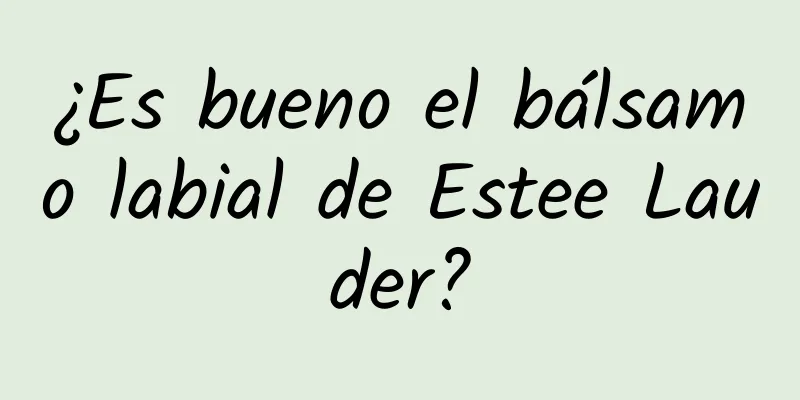 ¿Es bueno el bálsamo labial de Estee Lauder?