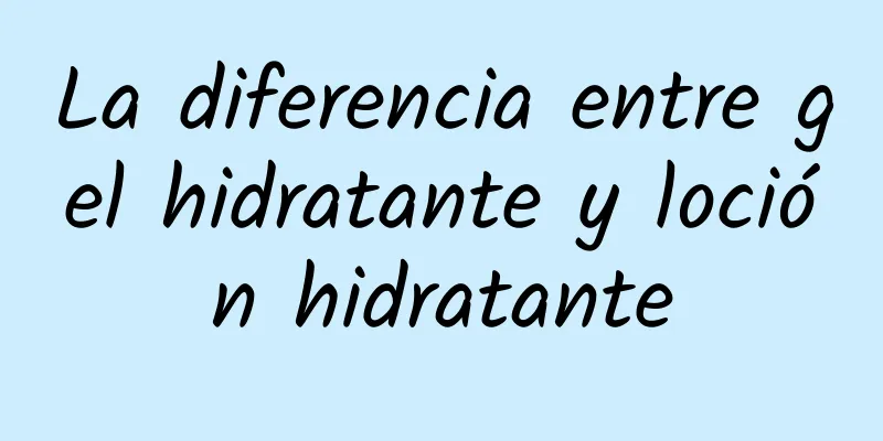 La diferencia entre gel hidratante y loción hidratante