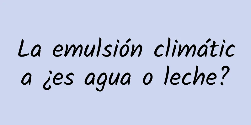 La emulsión climática ¿es agua o leche?