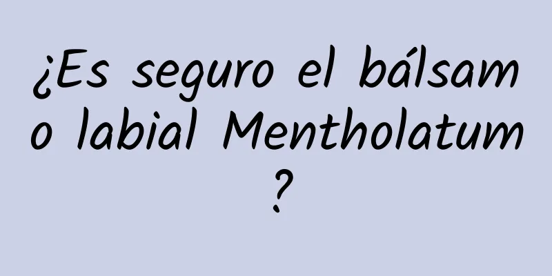 ¿Es seguro el bálsamo labial Mentholatum?