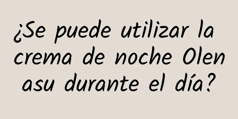 ¿Se puede utilizar la crema de noche Olenasu durante el día?