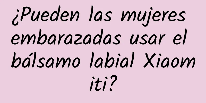 ¿Pueden las mujeres embarazadas usar el bálsamo labial Xiaomiti?