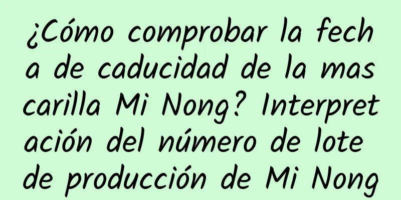 ¿Cómo comprobar la fecha de caducidad de la mascarilla Mi Nong? Interpretación del número de lote de producción de Mi Nong