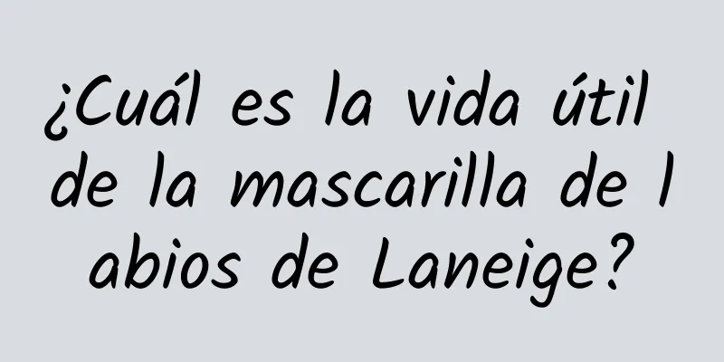 ¿Cuál es la vida útil de la mascarilla de labios de Laneige?