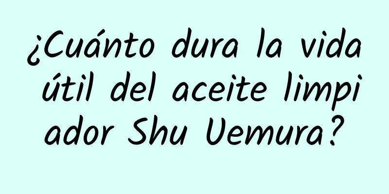 ¿Cuánto dura la vida útil del aceite limpiador Shu Uemura?