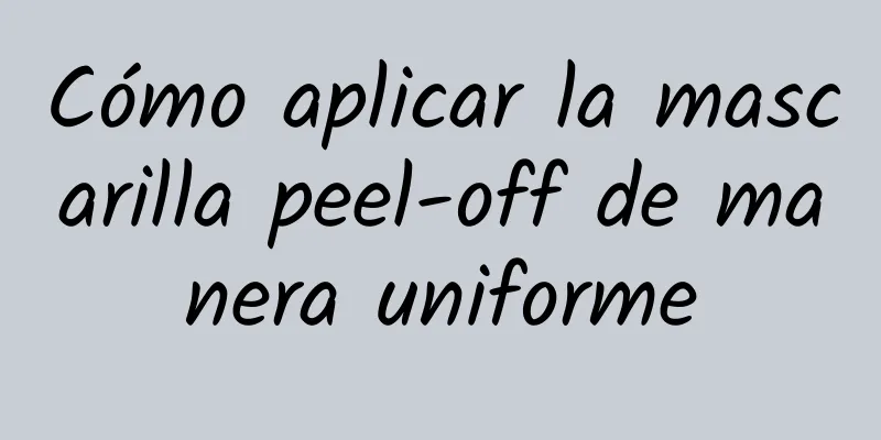 Cómo aplicar la mascarilla peel-off de manera uniforme