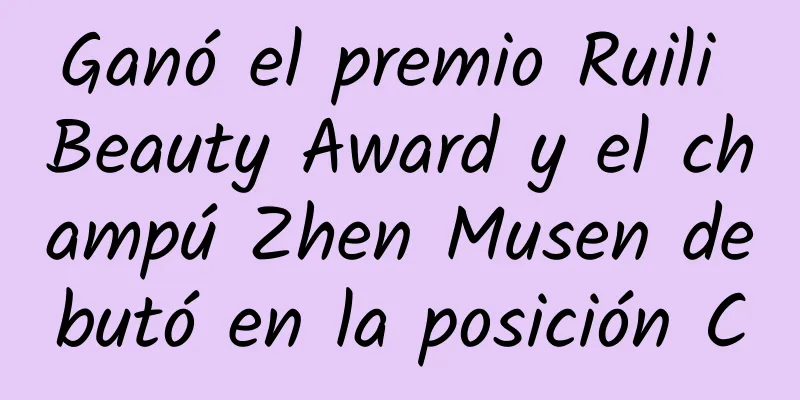 Ganó el premio Ruili Beauty Award y el champú Zhen Musen debutó en la posición C