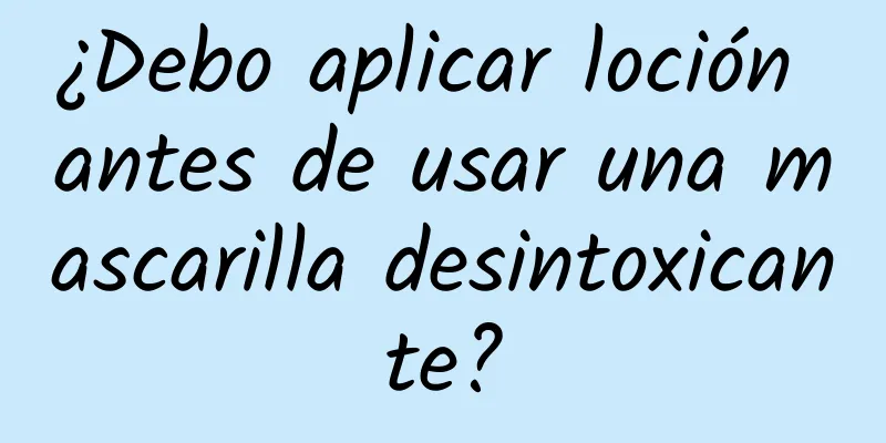 ¿Debo aplicar loción antes de usar una mascarilla desintoxicante?