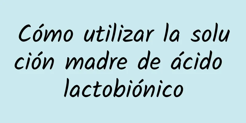 Cómo utilizar la solución madre de ácido lactobiónico