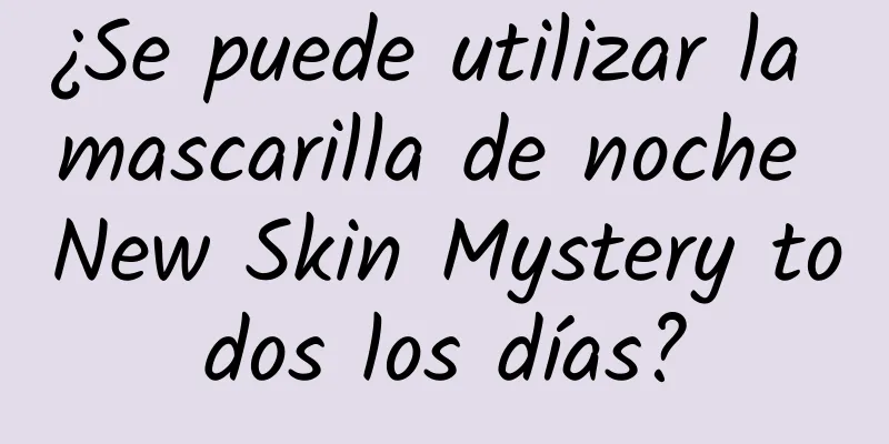 ¿Se puede utilizar la mascarilla de noche New Skin Mystery todos los días?