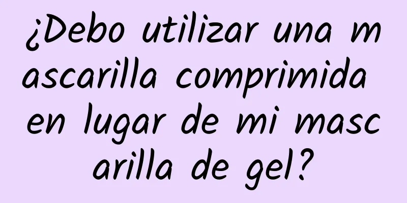 ¿Debo utilizar una mascarilla comprimida en lugar de mi mascarilla de gel?