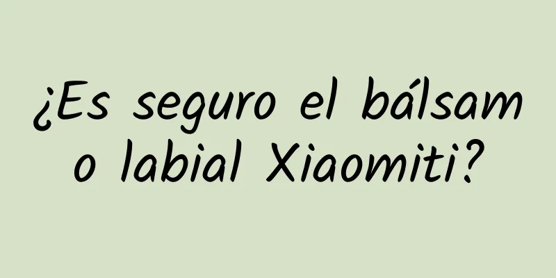 ¿Es seguro el bálsamo labial Xiaomiti?