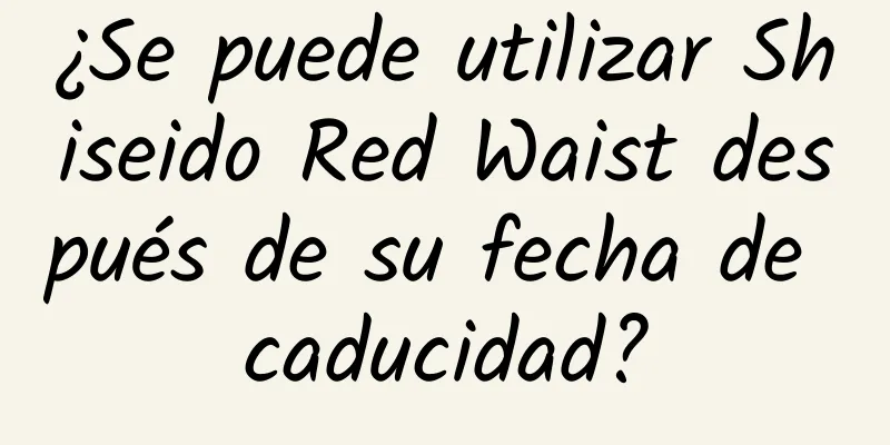 ¿Se puede utilizar Shiseido Red Waist después de su fecha de caducidad?