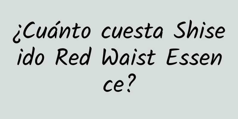 ¿Cuánto cuesta Shiseido Red Waist Essence?