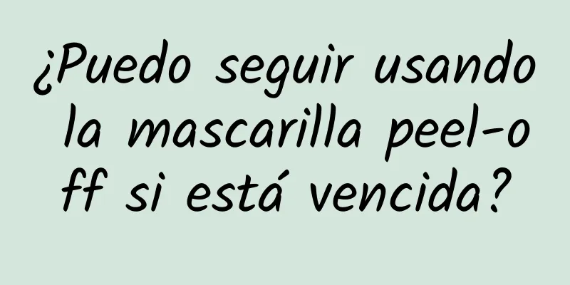 ¿Puedo seguir usando la mascarilla peel-off si está vencida?