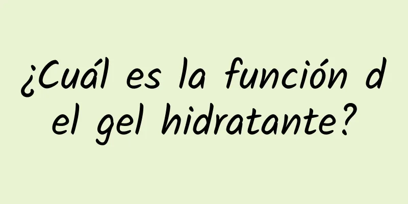 ¿Cuál es la función del gel hidratante?