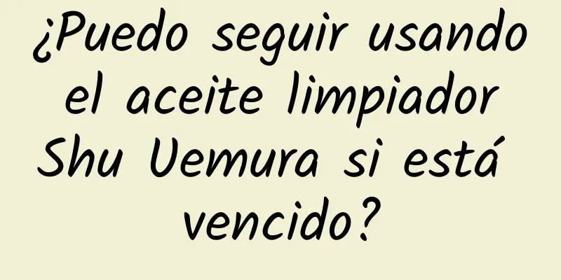 ¿Puedo seguir usando el aceite limpiador Shu Uemura si está vencido?