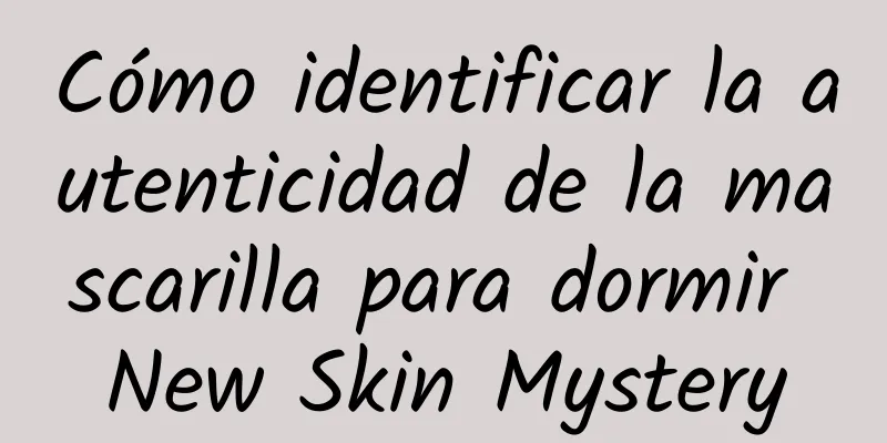 Cómo identificar la autenticidad de la mascarilla para dormir New Skin Mystery