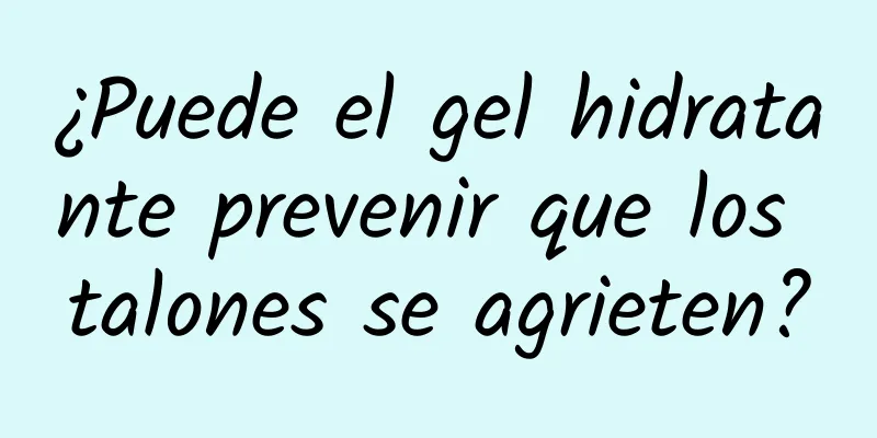 ¿Puede el gel hidratante prevenir que los talones se agrieten?