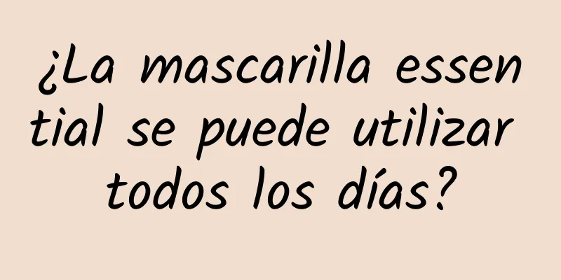 ¿La mascarilla essential se puede utilizar todos los días?