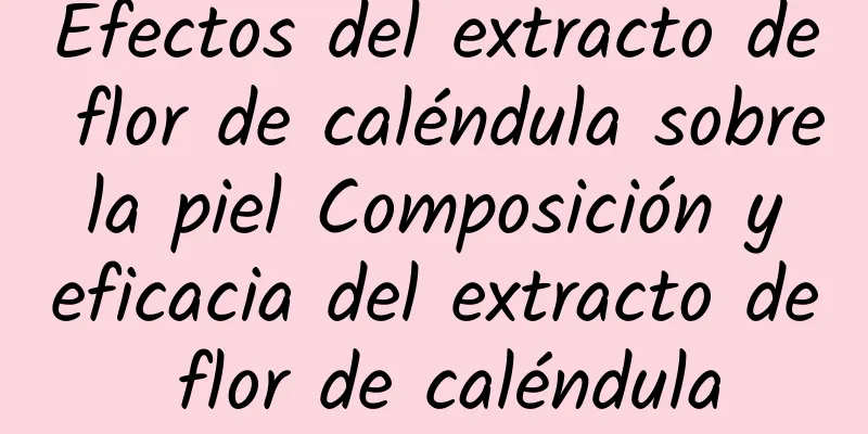 Efectos del extracto de flor de caléndula sobre la piel Composición y eficacia del extracto de flor de caléndula